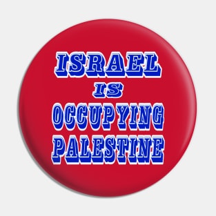 Israel IS Occupying Palestine - Double-sided Pin