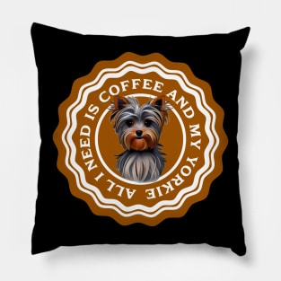 All I need is Coffee and my Yorkie Pillow