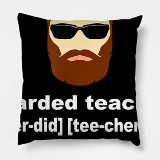 Funny Beard Teacher Shirt; Teacher Appreciation Gift for Men Pillow