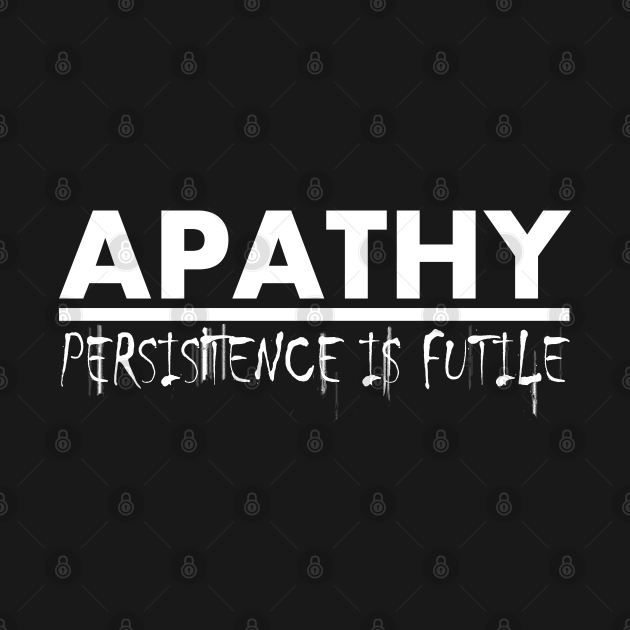 Disover Apathy: Persistence is Futile (White) - Slogan - T-Shirt