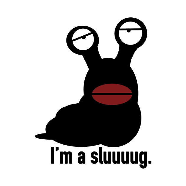 I'm a Sluuuuug. by Thelmo