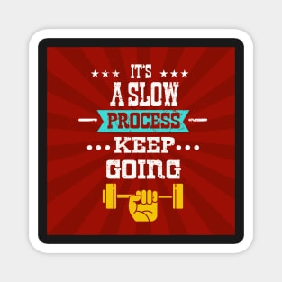 It’s a slow process keep going Inspirational Fitness Quotes Magnet