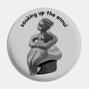 Soaking Up The Ennui Pin