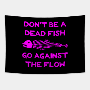 Don't Be A Dead Fish - Go Against The Flow (v11) Tapestry