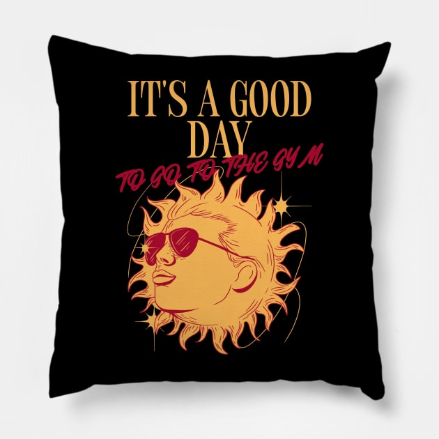 IT'S A GOOD DAY TO GO TO THE GYM Pillow by Thom ^_^