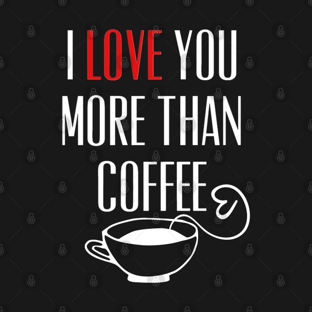 I Love You More Than Coffee Funny by Kraina