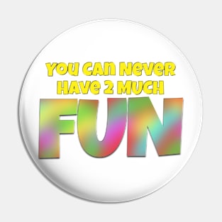 You Can Never Have 2 Much Fun: Tie Dye 1 Pin