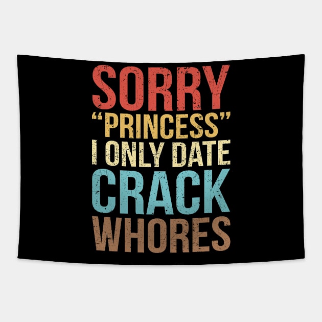 Sorry Princess I Only Date Crack Whores Distressed Vintage Tapestry by paveldmit