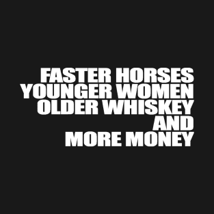 Faster Horses Younger Women Older Whiskey More Money T-Shirt