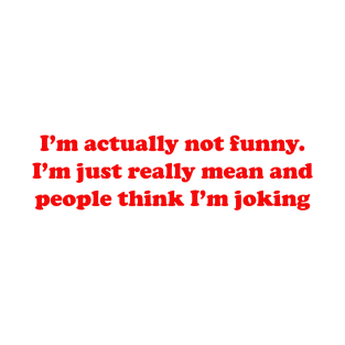 I'm Acutally Not Funny T-Shirt