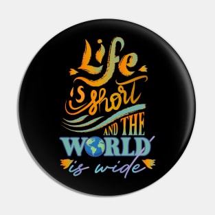 Life is short and the world is wide Pin