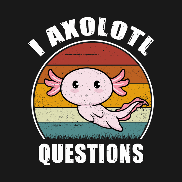 I Axolotl Questions Funny Cute Axolotl Vintage by Dhmsh