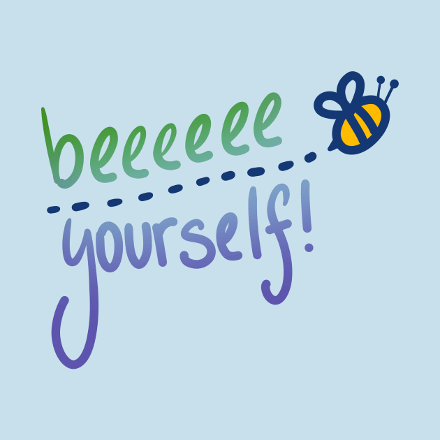 "Beeeeee Yourself" Quirky Bee Design by KelseyLovelle