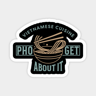 Pho-Get About - Funny Vietnamese cuisine Magnet