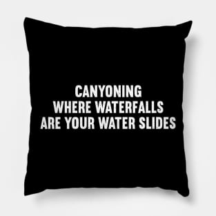 Canyoning Where Waterfalls are Your Water Slides Pillow