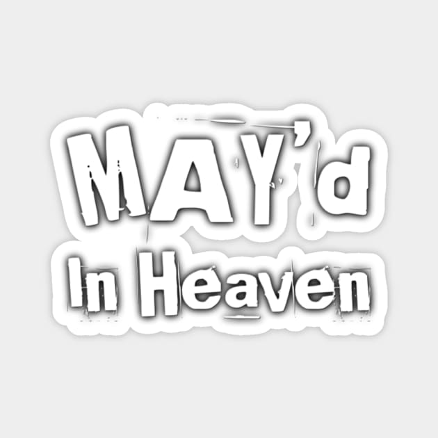 MAY'd In Heaven Birthday Celebrant Magnet by 3nityONE