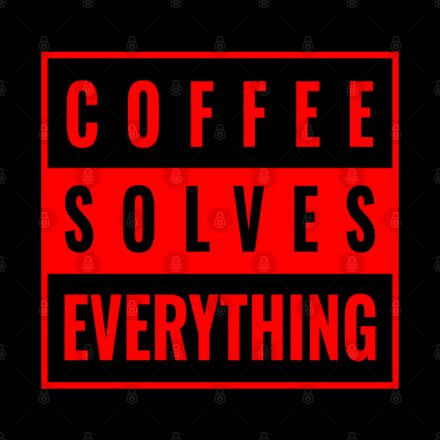 Coffee Solves Everything Coffee by GreenCowLand