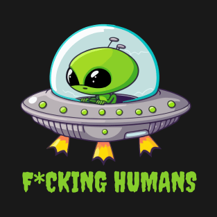 Fcking humans alien T-Shirt