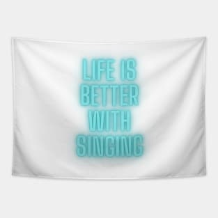 life is better with singing Tapestry