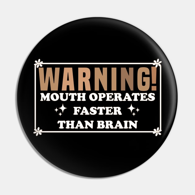 Warning Mouth Operates Faster Than Brain Pin by Blonc