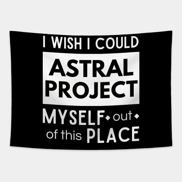 I wish I could Astral Project out of this place Tapestry by JettDes