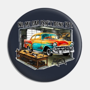 No, My car isn't done yet funny Auto Enthusiast tee 13 Pin