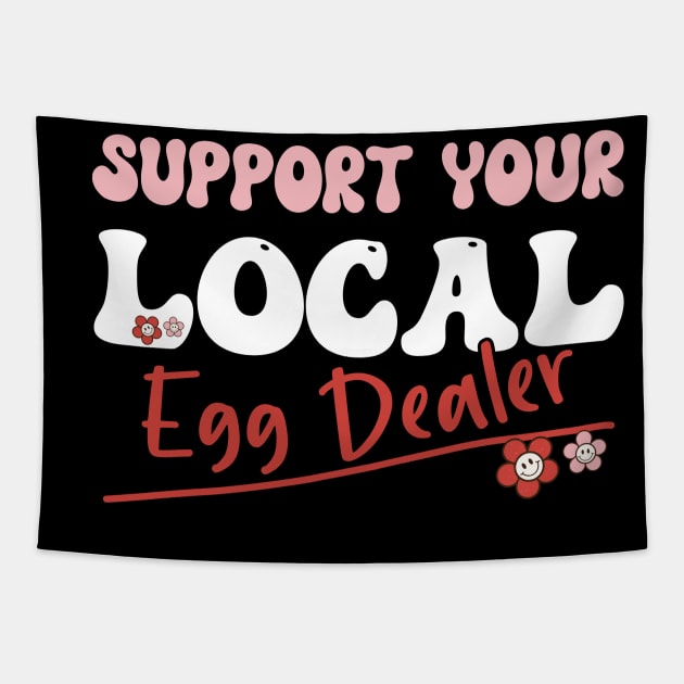 Support Your Local Egg Dealer - Groovy Text -Funny Saying Gift Ideas For Girls Tapestry by Pezzolano