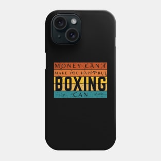 Money Can't Make You Happy But Boxing Can Phone Case