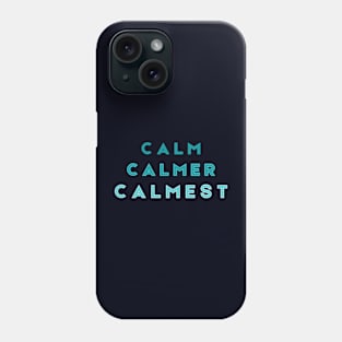 Calm Calmer Calmest Phone Case