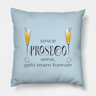 Since prosecco, girls team forever Pillow