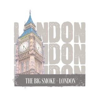 London - The Big Smoke; London; travel; traveler; city; backpacker; travelling; Big Ben; explore; world; T-Shirt