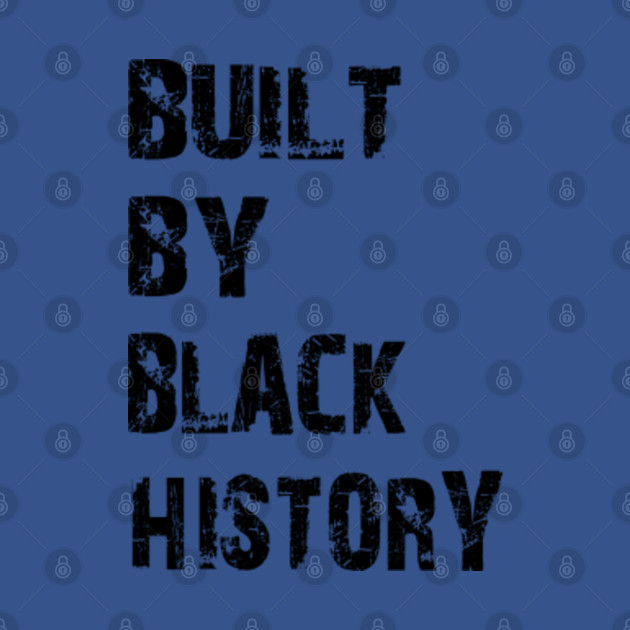 Discover built by black history - Built By Black History - T-Shirt