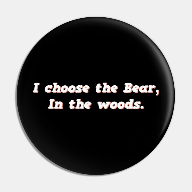 I Choose the Bear In The Woods Sarcastic Pin by mayamaternity