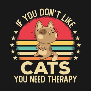 If You Don't Like Cats You Need T-Shirt