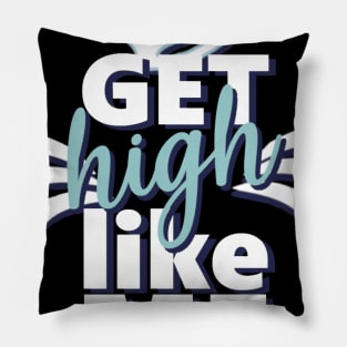 Motivational Quotes | Get high like Me Pillow