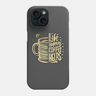 Life Happens Coffee Helps Phone Case