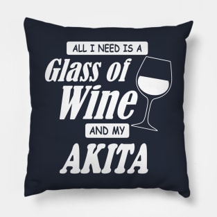 All I Need Is A Glass Of Wine And My Akita Pillow