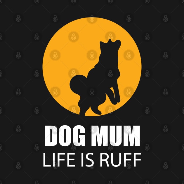 Dog Mum Life Is Ruff by EpicMums