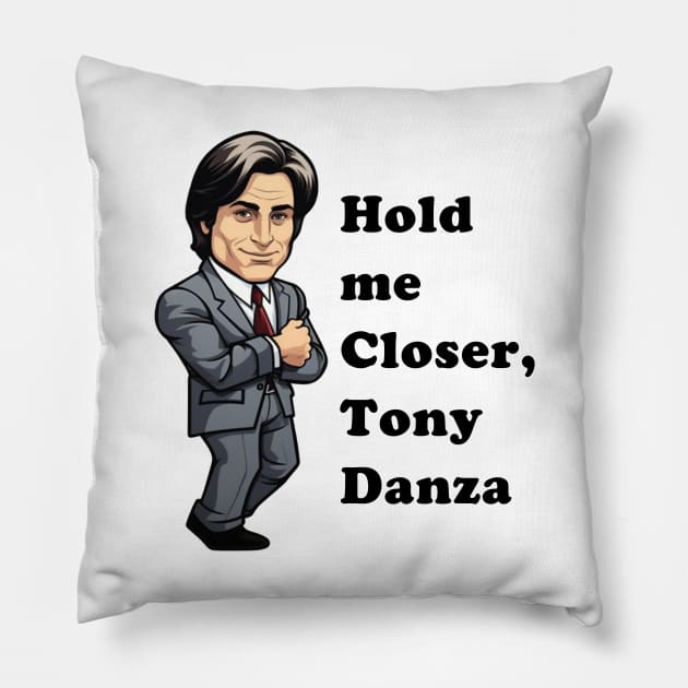 Hold Me Closer, Tony Danza Pillow by Imagequest