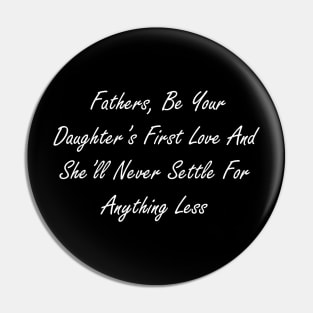 Fathers, be your daughter’s first love and she’ll never settle for anything less Pin