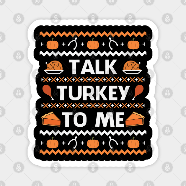 Talk Turkey To Me Funny Thanksgiving Gift Magnet by BadDesignCo