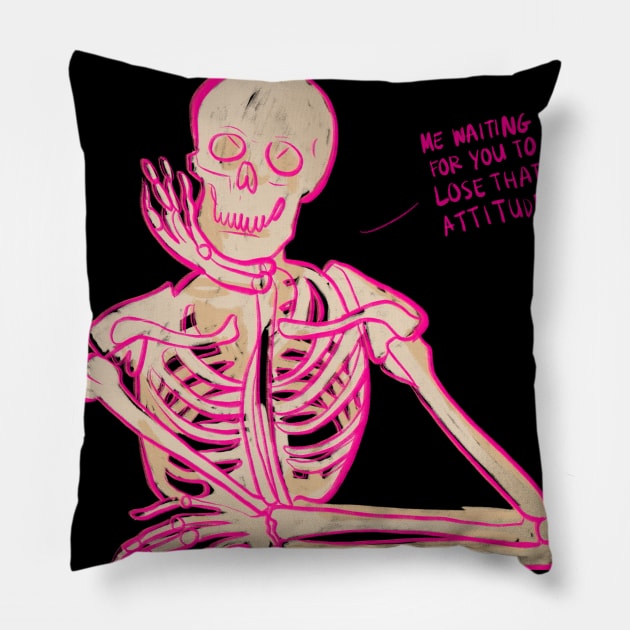 skeleton waiting for you to lose that attitude Pillow by acatalepsys 