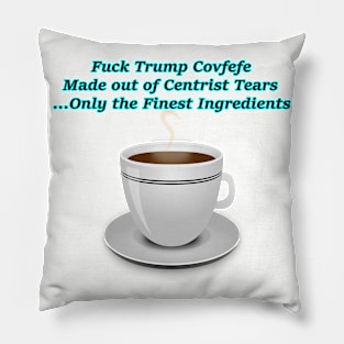 Fuck Trump Covfefe Made out of Centrist Tears Pillow