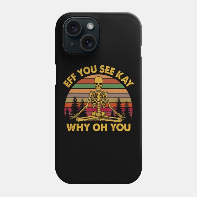 Eff You See Kay Why Oh You Skeleton Yoga Vintage Sunset Funny Shirt Phone Case by Rozel Clothing