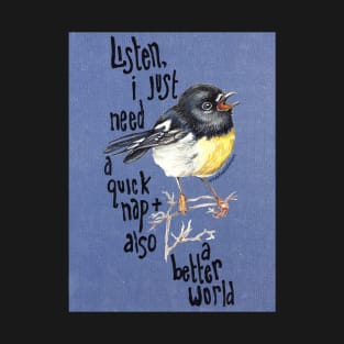 Listen I just need a quick nap and also a better world T-Shirt