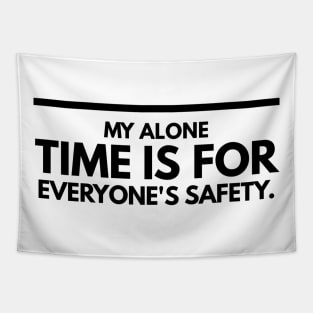 My Alone Time Is For Everyone's Safety - Funny Sayings Tapestry