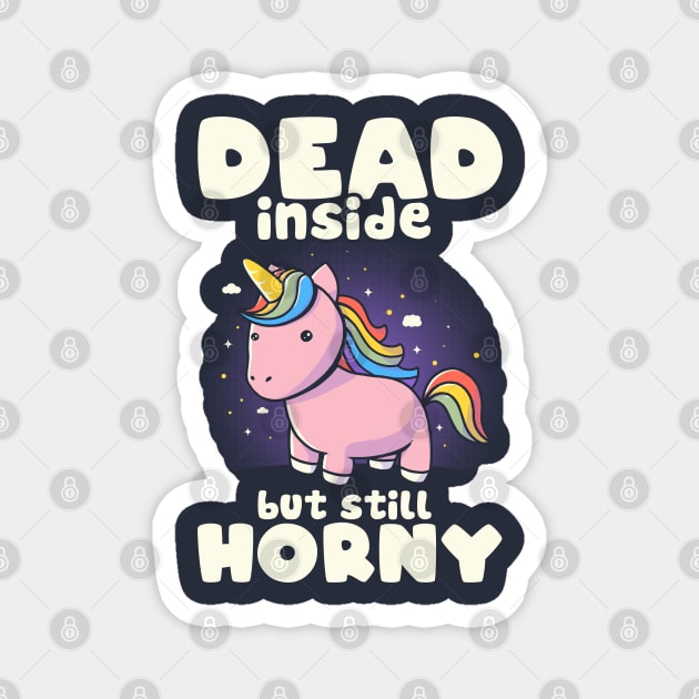 Dead Inside But Still Horny - Funny Unicorn Sarcasm Quotes Gift Magnet by eduely