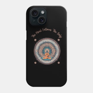 The Mind Follows The Body, Meditation, Self Care Phone Case