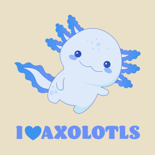 I Love Axolotls - Blue Design T-Shirt