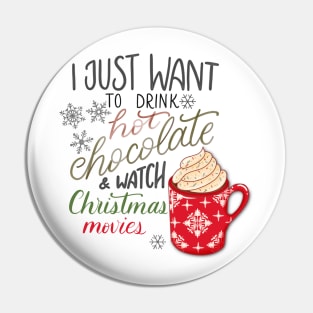 I Just Want to Drink Hot Chocolate & Watch Christmas Movies Pin